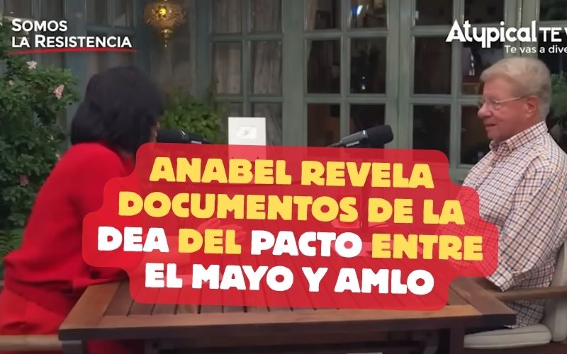 Anabel revela documentos de la DEA del pacto entre El Mayo y AMLO