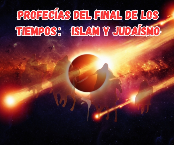 Profecías del Final de los Tiempos： Islam y Judaísmo